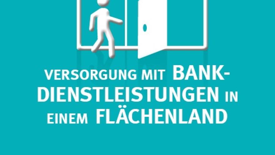 Versorgung mit Bankdienstleistungen in einem Flächenland