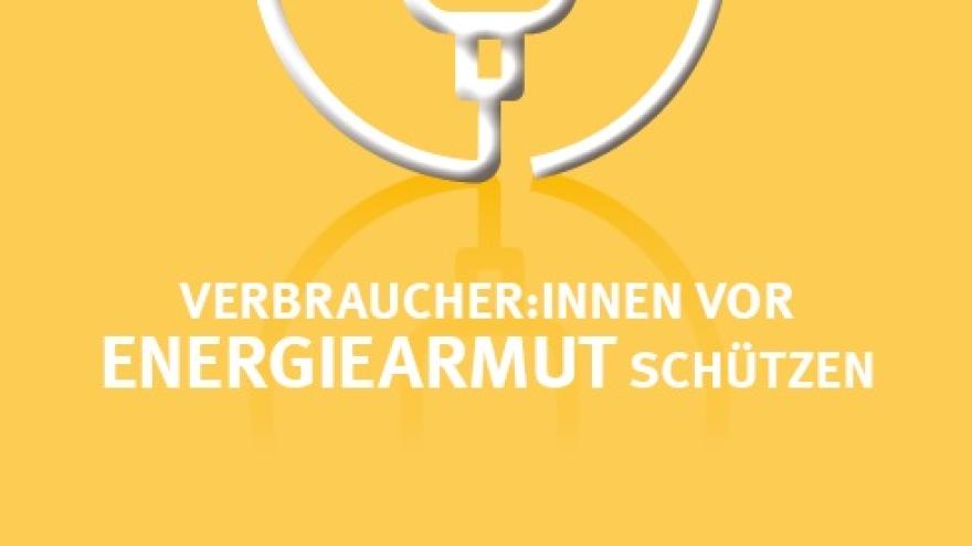 Verbraucher innen vor Energiearmut schützen